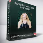 Claire Wilkinson - Reconnect with Your Inner Self