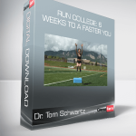 Dr. Tom Schwartz - Run College: 6 Weeks to a Faster You