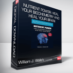 William J. Walsh - Nutrient Power: Heal Your Biochemistry and Heal Your Brain