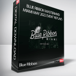 Blue Ribbon Mastermind Miami May 2022 event replays