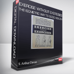 S. Arthur Devan - Exercise Without Exercises - The Isometric Way to Good Health