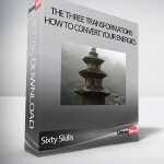 Sixty Skills – The Three Transformations: How to Convert Your Energies