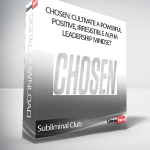 Subliminal Club - Chosen: Cultivate a Powerful, Positive, Irresistible Alpha Leadership Mindset