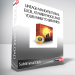 Subliminal Club - Lineage: Mandate Eternal: Excel at Parenthood, Raise Your Family to Greatness