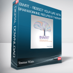 Terence Watts - BWRT - Reboot Your Life With BrainWorking Recursive Therapy